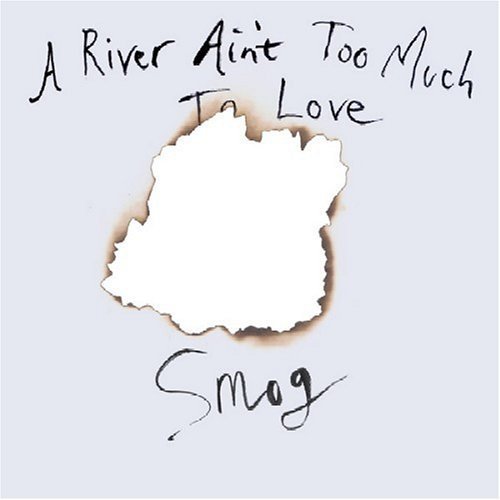 A River Ain't Too Much To Love by Smog