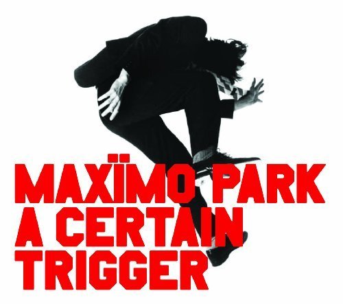 A Certain Trigger by Maxïmo Park
