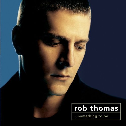 Something To Be by Rob Thomas