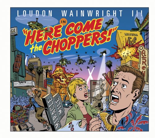 Here Come The Choppers by Loudon Wainwright III