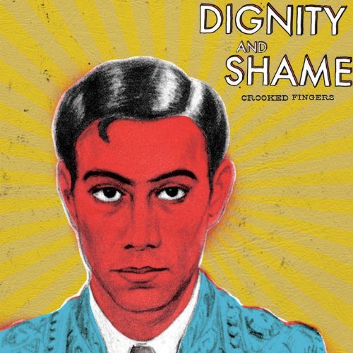 Dignity And Shame by Crooked Fingers