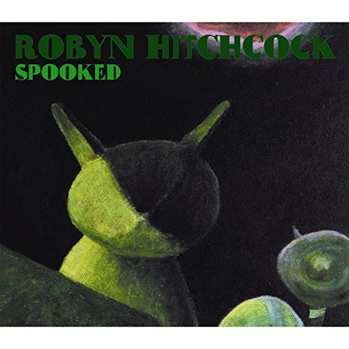 Spooked by Robyn Hitchcock