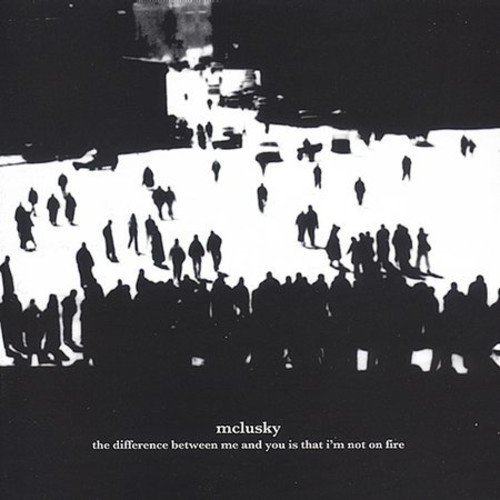 The Difference Between Me And You Is That I'm Not On Fire by McLusky