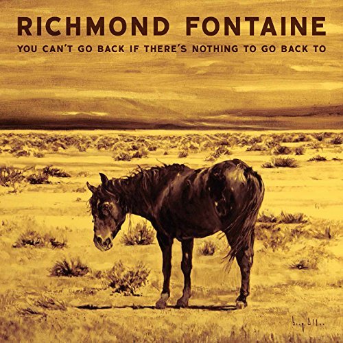 You Can't Go Back if There's Nothing To Go Back To by Richmond Fontaine