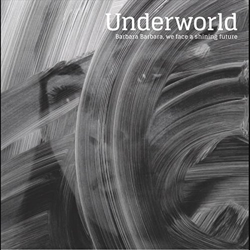 Barbara Barbara, We Face a Shining Future by Underworld