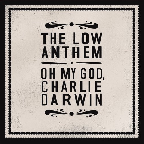 Oh My God, Charlie Darwin by The Low Anthem
