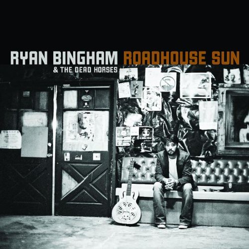 Roadhouse Sun by Ryan Bingham & the Dead Horses