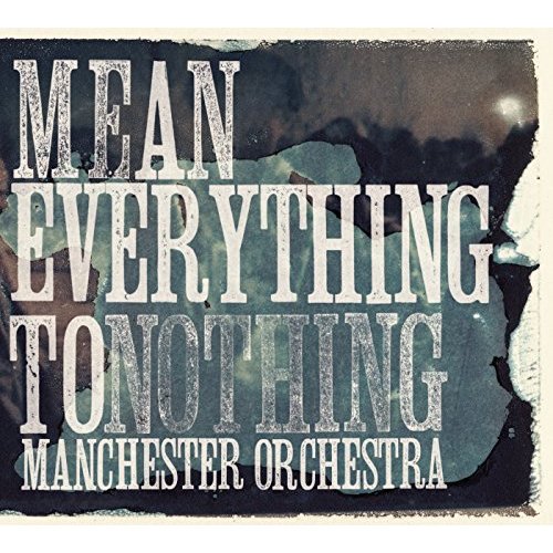 Mean Everything To Nothing by Manchester Orchestra