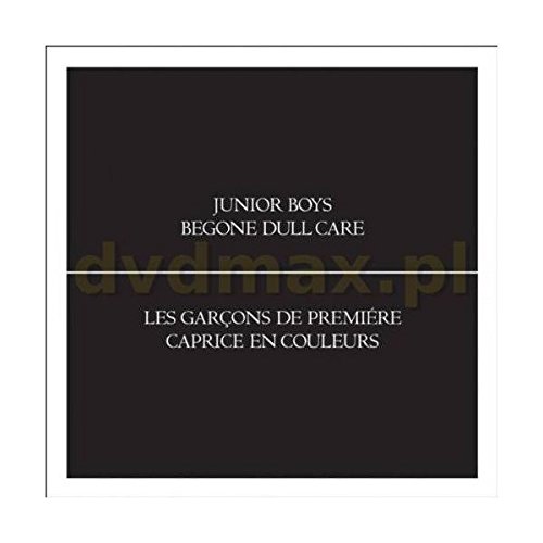 Begone Dull Care by Junior Boys