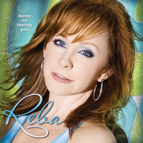 Keep On Loving You by Reba McEntire
