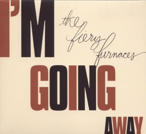 I'm Going Away by The Fiery Furnaces