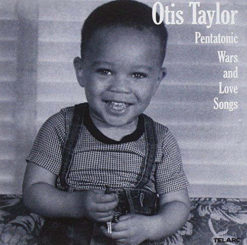 Pentatonic Wars and Love Songs by Otis Taylor