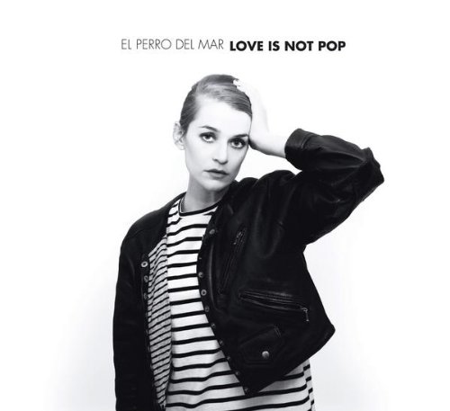 Love Is Not Pop by El Perro del Mar