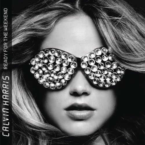 Ready For The Weekend by Calvin Harris