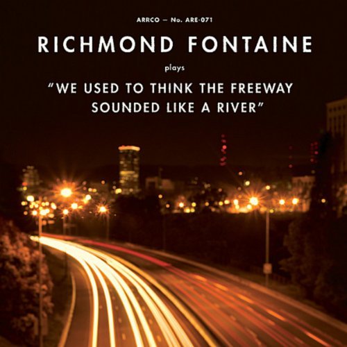We Used To Think The Freeway Sounded Like A River by Richmond Fontaine