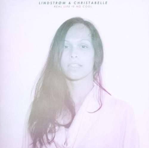 Real Life Is No Cool by Lindstrom & Christabelle