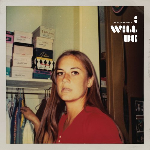 I Will Be by Dum Dum Girls