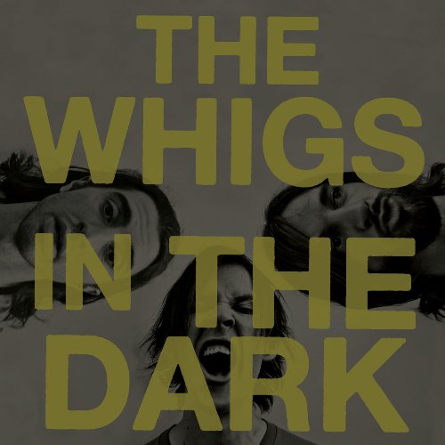 In The Dark by The Whigs