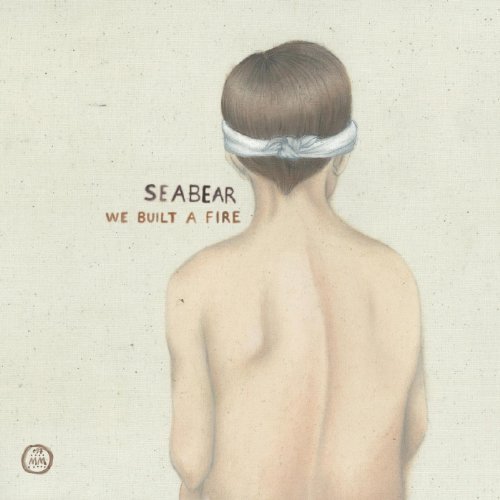 We Built A Fire by Seabear