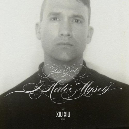 Dear God, I Hate Myself by Xiu Xiu