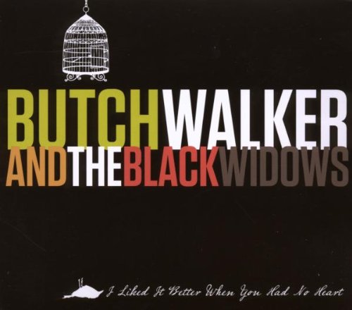 I Liked It Better When You Had No Heart by Butch Walker And The Black Widows