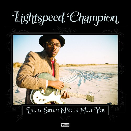 Life Is Sweet! Nice To Meet You by Lightspeed Champion