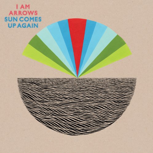 Sun Comes Up Again by I Am Arrows