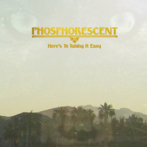 Here's To Taking It Easy by Phosphorescent