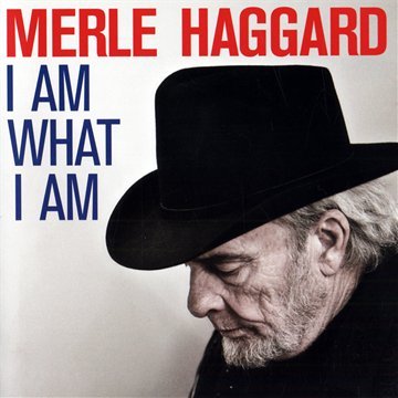I Am What I Am by Merle Haggard
