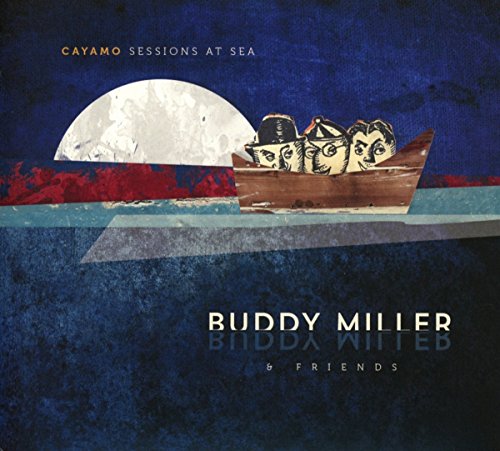 Cayamo Sessions at Sea by Buddy Miller & Friends