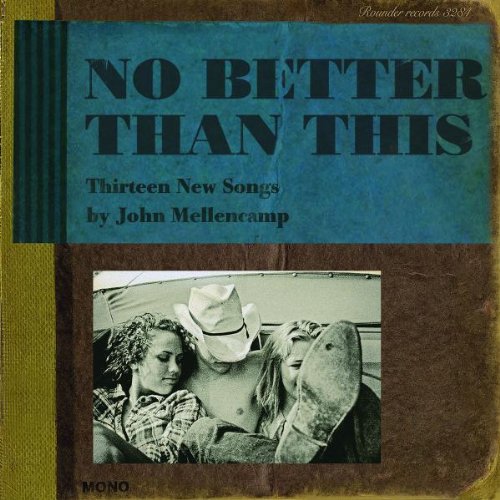 No Better Than This by John Mellencamp