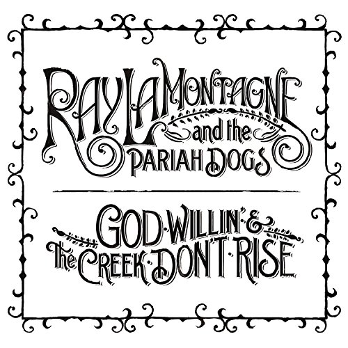 God Willin' & the Creek Don't Rise by Ray LaMontagne