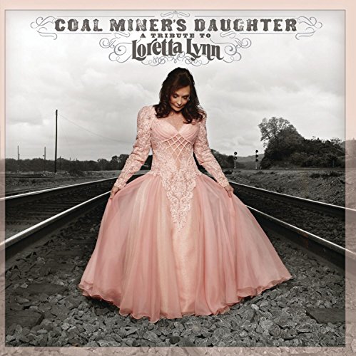 Coal Miner's Daughter: A Tribute to Loretta Lynn by Loretta Lynn