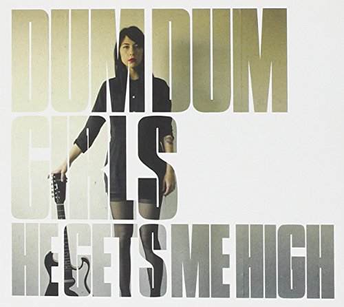 He Gets Me High by Dum Dum Girls
