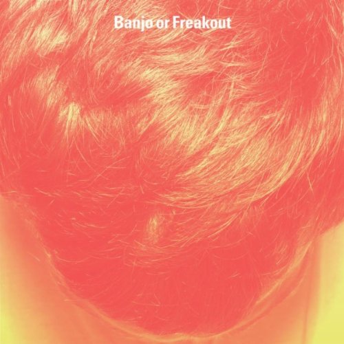 Banjo or Freakout by Banjo or Freakout Album Cover