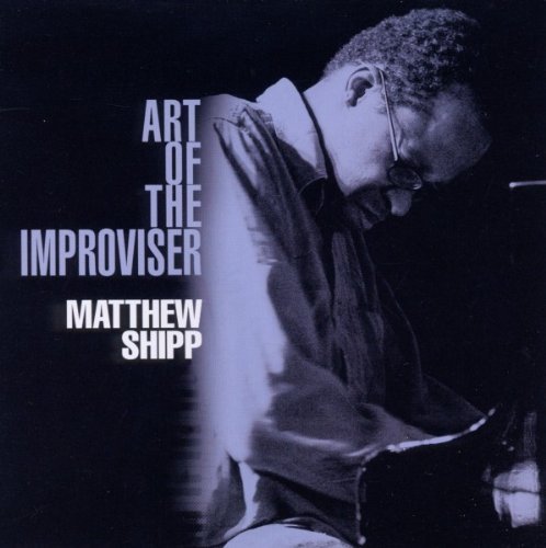 Art of the Improviser by Matthew Shipp