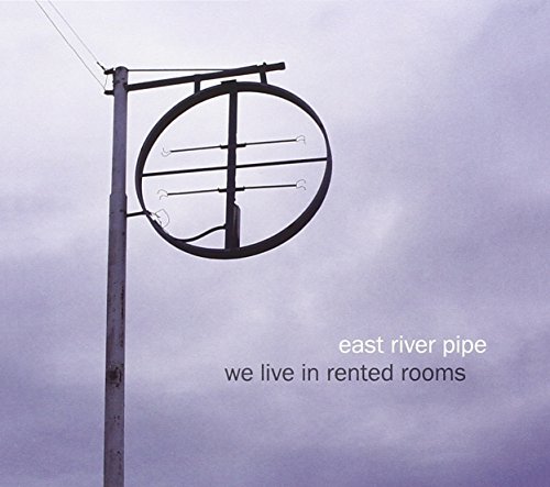 We Live in Rented Rooms by East River Pipe