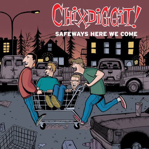 Safeways Here We Come by Chixdiggit!