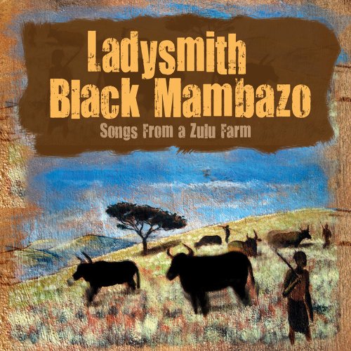 Songs From a Zulu Farm by Ladysmith Black Mambazo