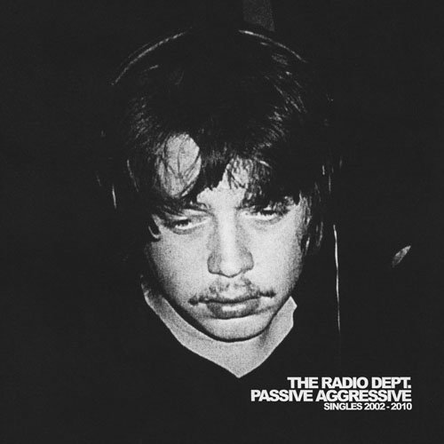 Passive Aggressive: Singles 2002-2010 by The Radio Dept.
