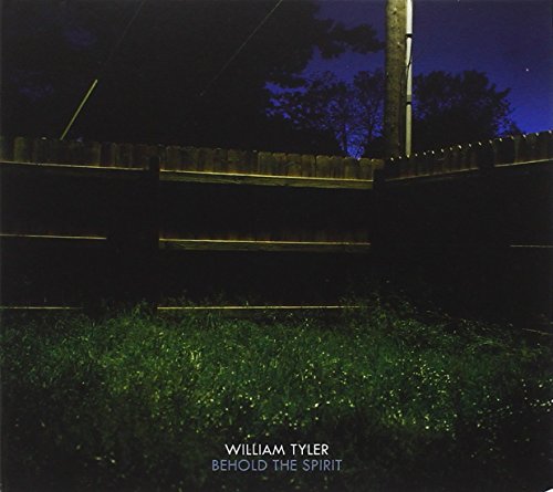 Behold the Spirit by William Tyler