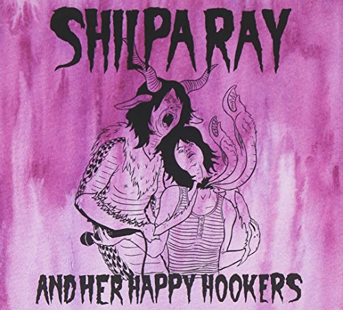 Teenage And Torture by Shilpa Ray & Her Happy Hookers