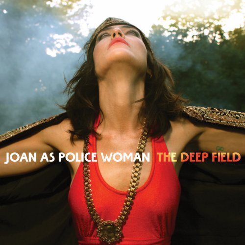 The Deep Field by Joan as Police Woman