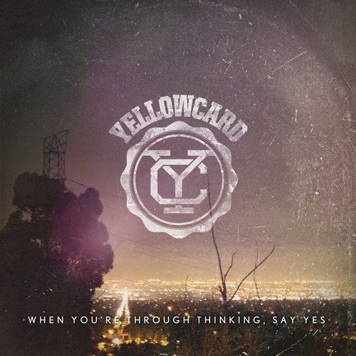 When You're Through Thinking, Say Yes by Yellowcard