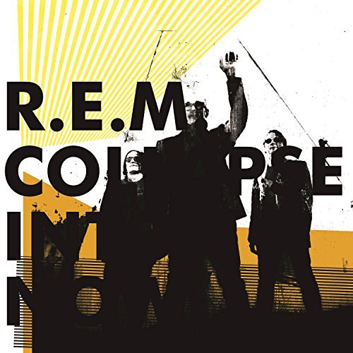 Collapse into Now by R.E.M.