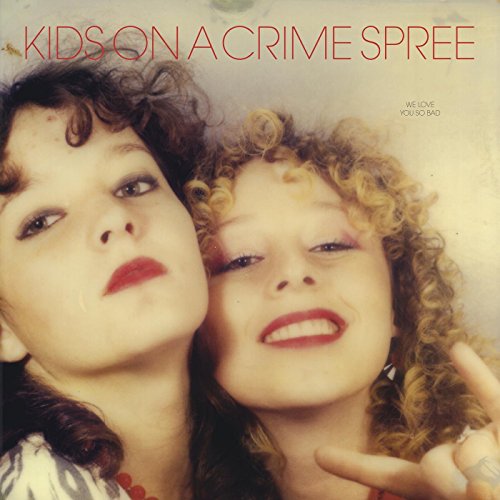 We Love You So Bad by Kids on a Crime Spree