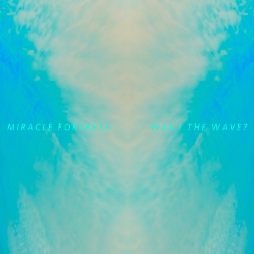 Was I the Wave? by Miracle Fortress