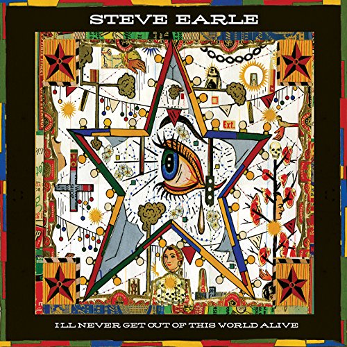 I'll Never Get Out of This World Alive by Steve Earle