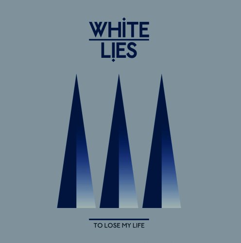 To Lose My Life by White Lies