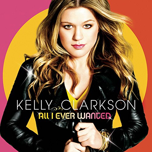All I Ever Wanted by Kelly Clarkson